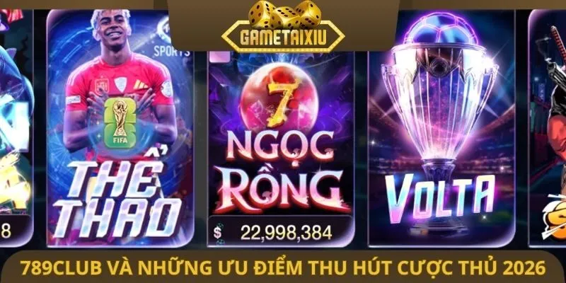 789club và những ưu điểm thu hút cược thủ 2026