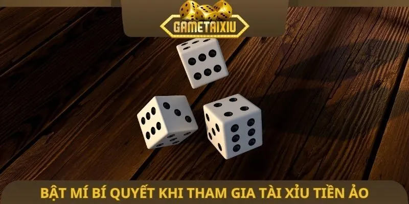 Bật mí bí quyết khi tham gia tài xỉu tiền ảo