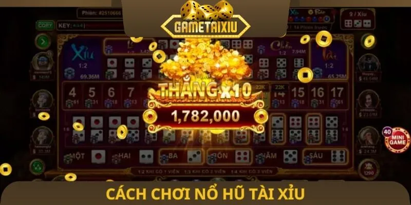 Cách chơi nổ hũ tài xỉu