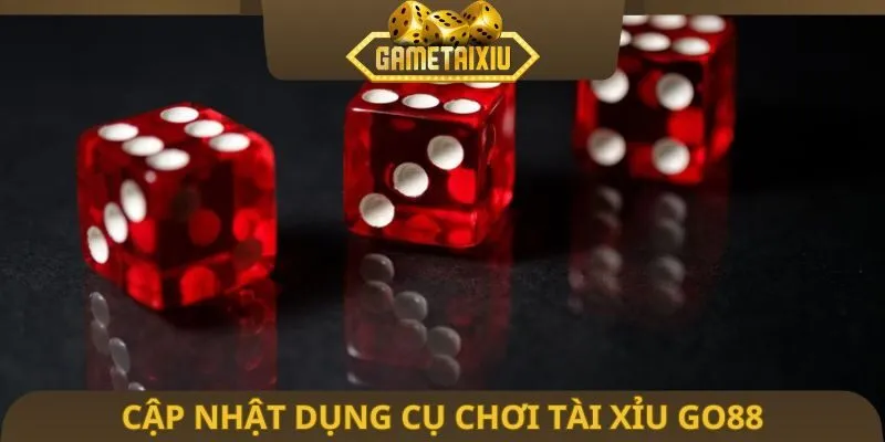 Cập nhật dụng cụ chơi Tài Xỉu GO88