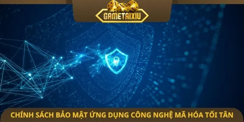 Chính sách bảo mật ứng dụng công nghệ mã hóa tối tân