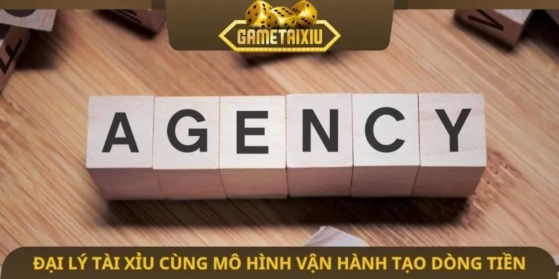 Đại lý tài xỉu cùng mô hình vận hành tạo dòng tiền