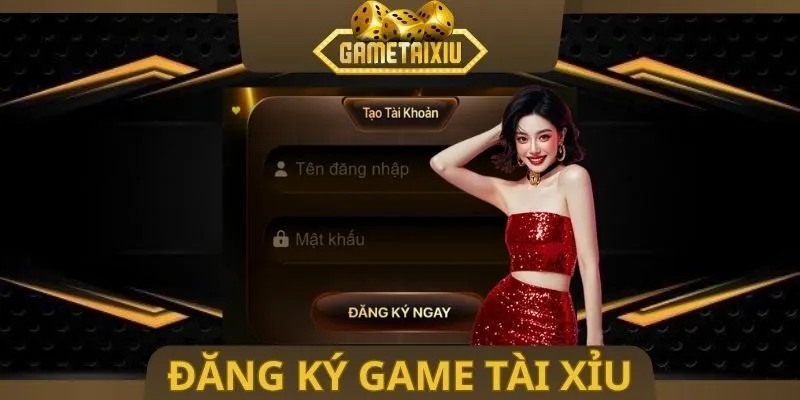 Đăng Ký Game Tài Xỉu