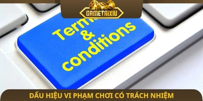 Dấu hiệu vi phạm chơi có trách nhiệm và cách khắc phục