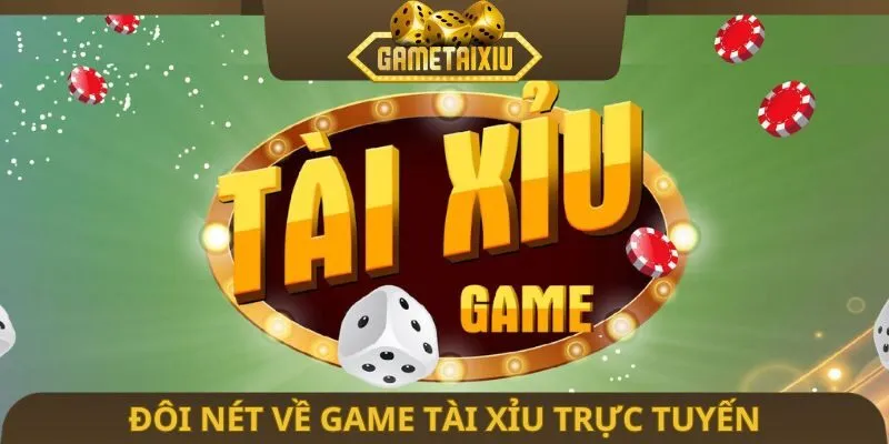 Đôi nét về game Tài Xỉu trực tuyến