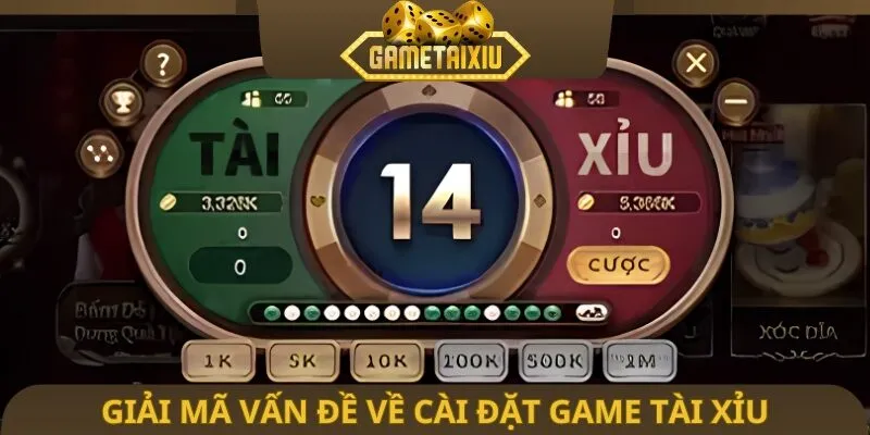 Giải mã vấn đề về cài đặt game tài xỉu