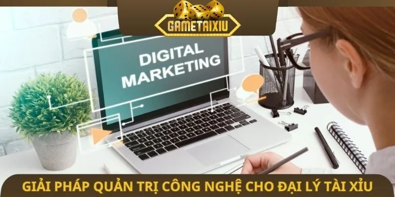 Giải pháp quản trị công nghệ cho đại lý tài xỉu