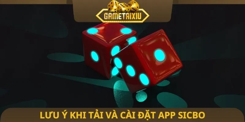 Lưu ý khi tải và cài đặt app Sicbo