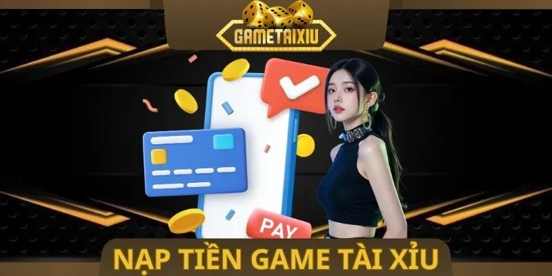 Nạp Tiền Game Tài Xỉu