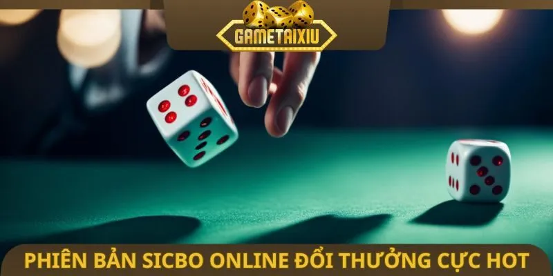 Phiên bản Sicbo online đổi thưởng cực hot