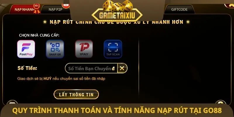 Quy trình thanh toán và tính năng nạp rút tại Go88