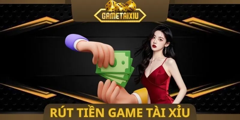Rút Tiền Game Tài Xỉu