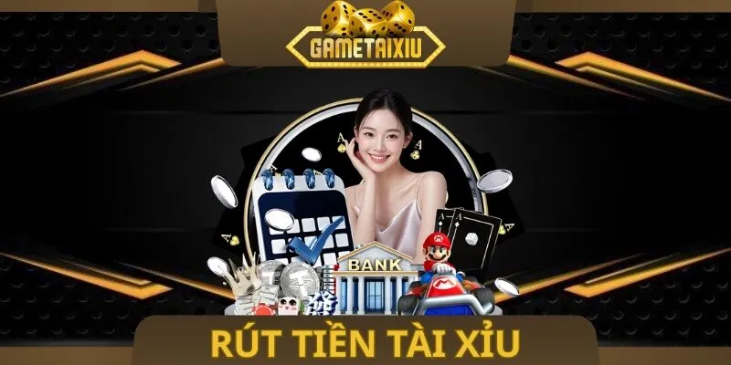 Rút Tiền Tài Xỉu