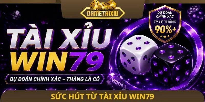 Sức hút từ tài xỉu Win79