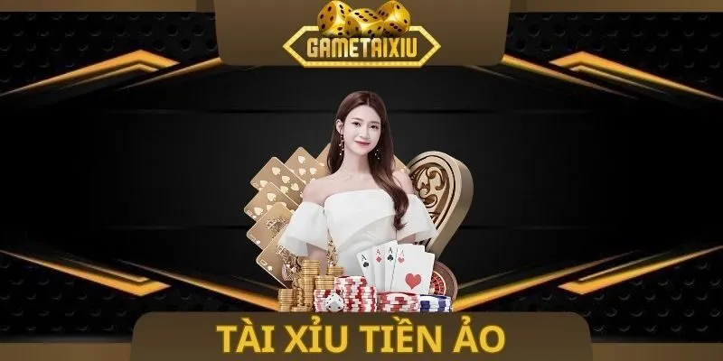 Tài Xỉu Tiền Ảo