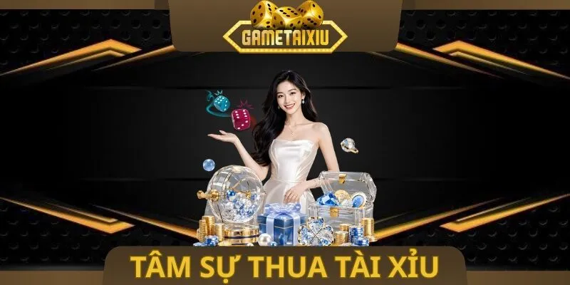 Tâm Sự Thua Tài Xỉu